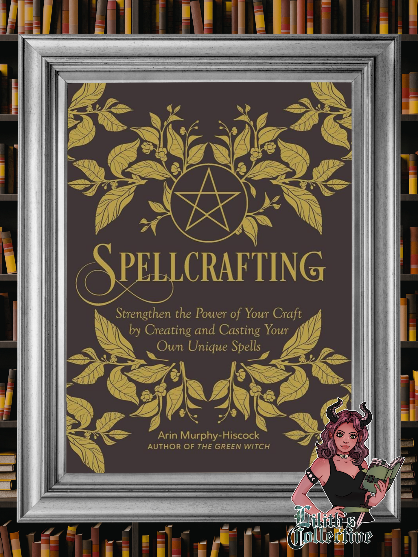 Spellcrafting: Strengthen the Power of Your Craft by Creating and Casting Your Own Unique Spells