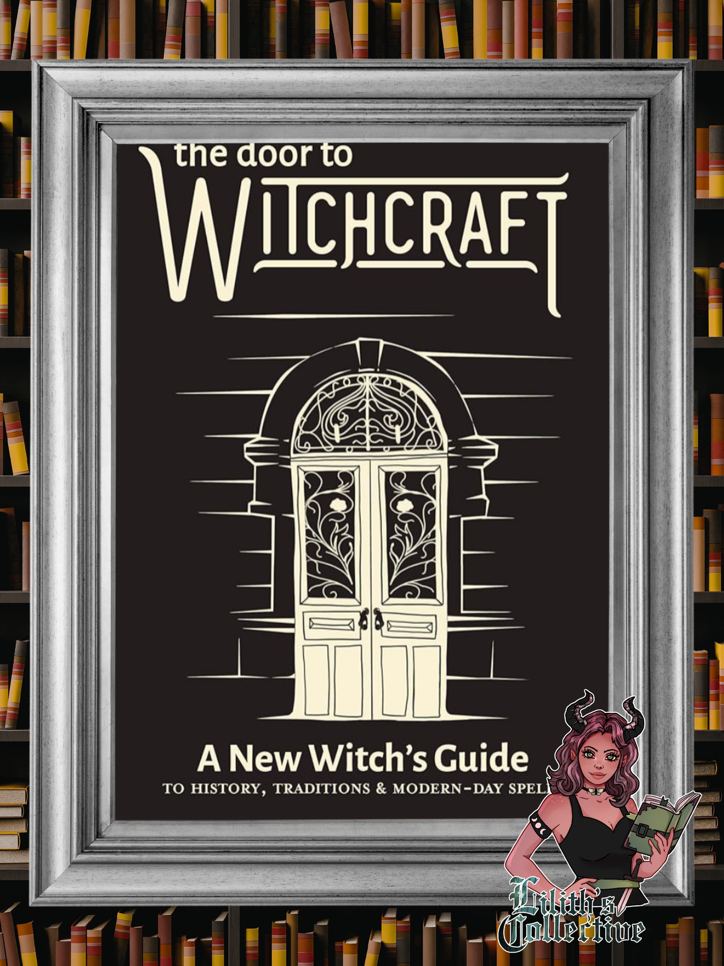 The Door to Witchcraft: A New Witch's Guide to History, Traditions, and Modern-Day Spells