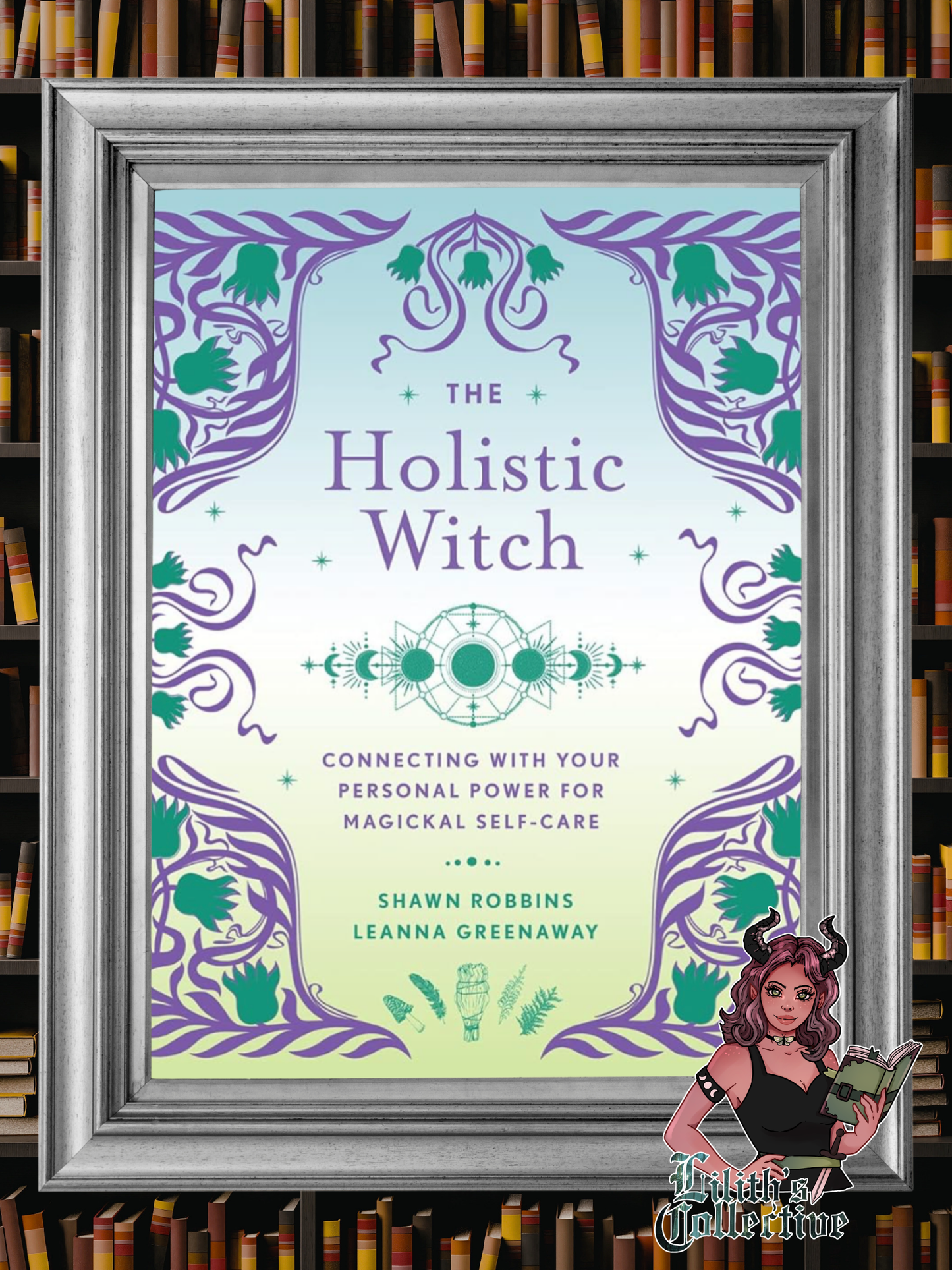 The Holistic Witch: Connecting with Your Personal Power for Magickal Self-Care (The Modern-Day Witch, 10)
