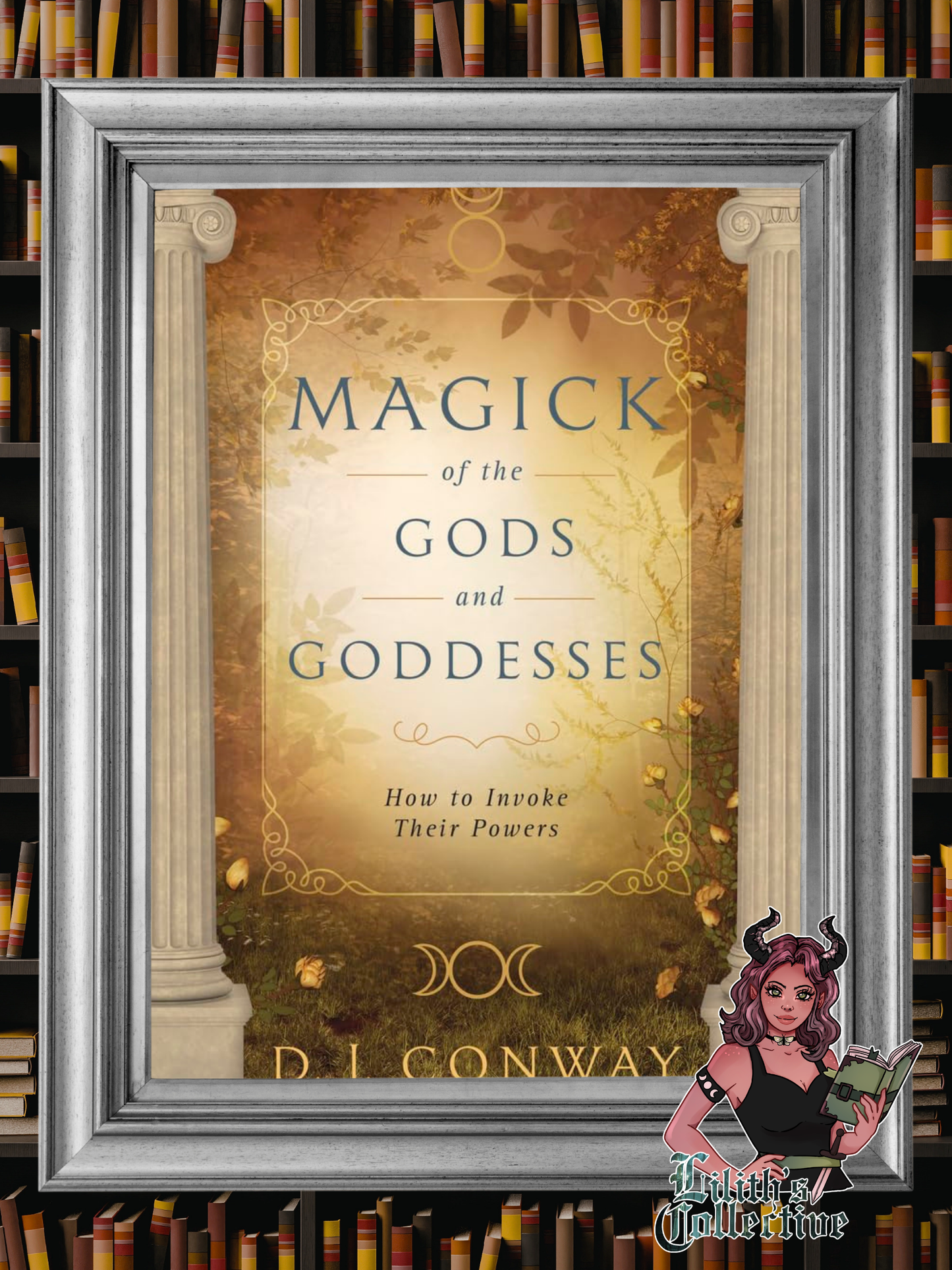 Magick of the Gods and Goddesses: How to Invoke their Powers