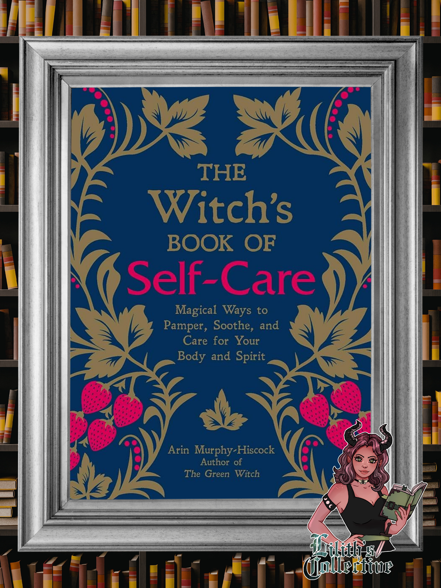 The Witch's Book of Self-Care: Magical Ways to Pamper, Soothe, and Care for Your Body and Spirit