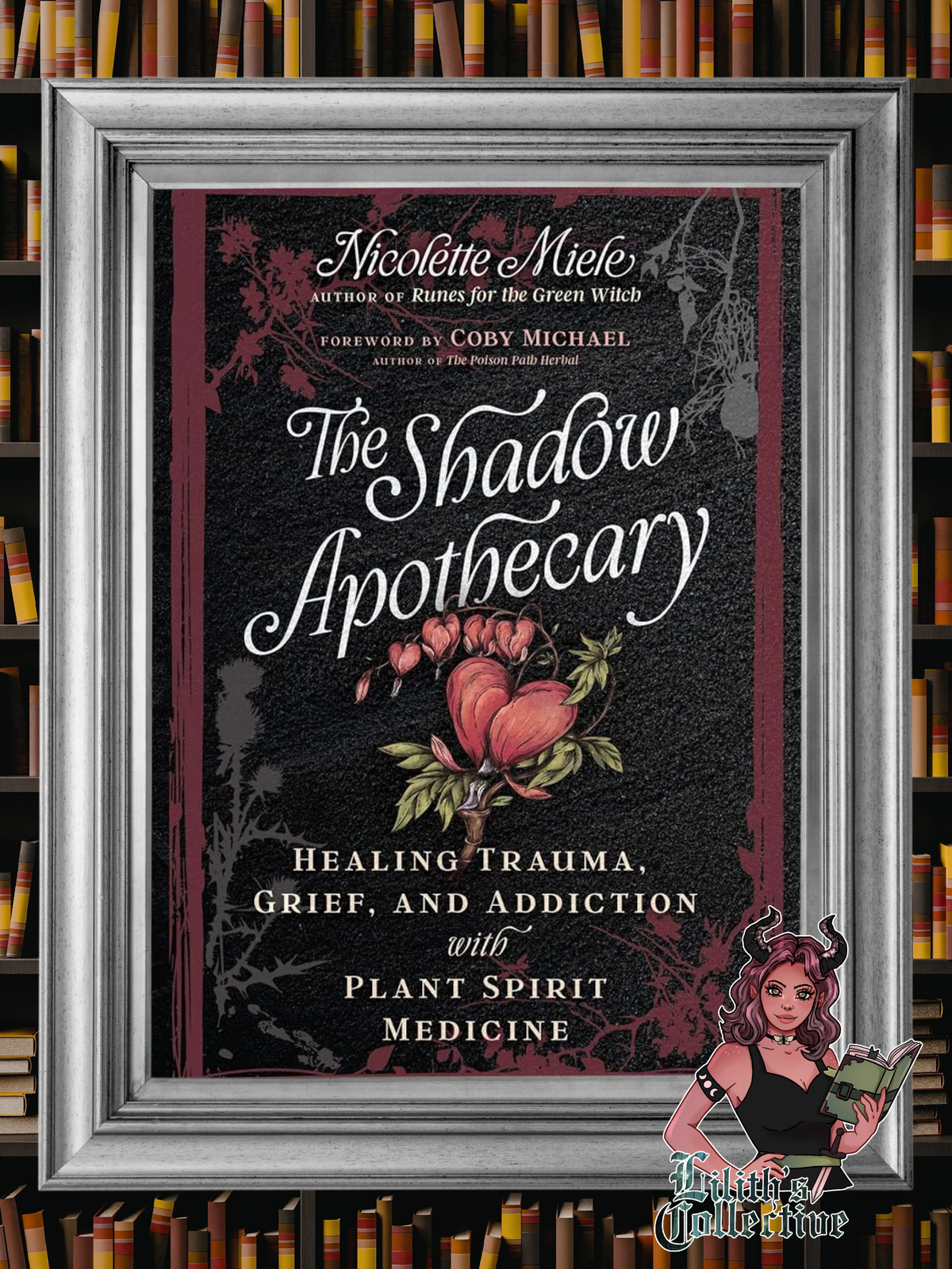 The Shadow Apothecary: Healing Trauma, Grief, and Addiction with Plant Spirit Medicine