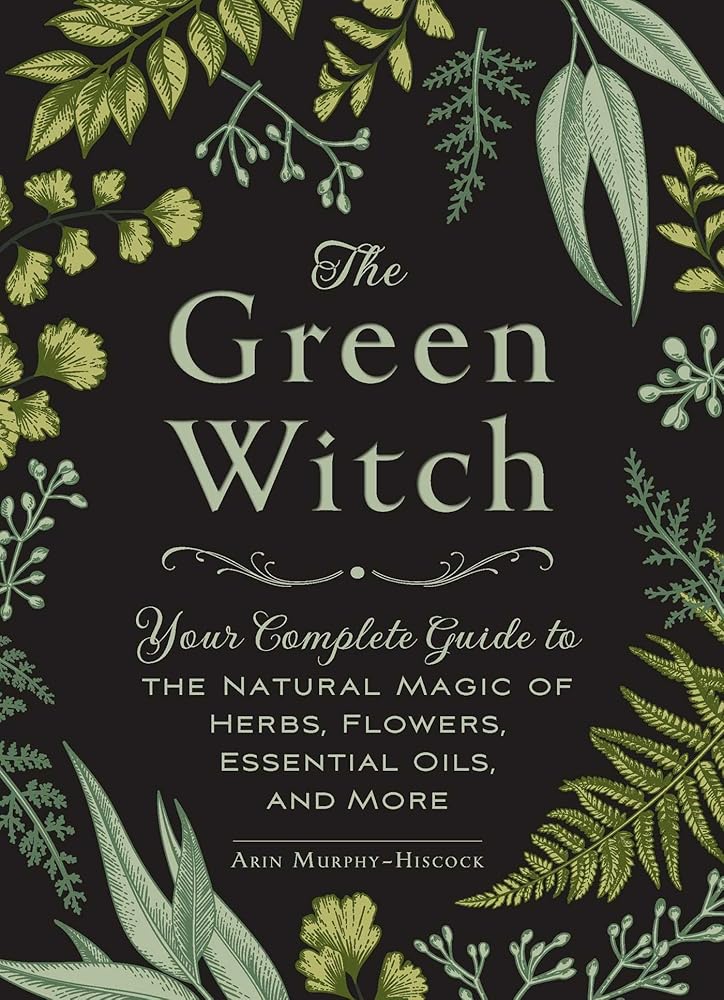 The Green Witch: Your Complete Guide to the Natural Magic of Herbs, Flowers, Essential Oils, and More (Green Witch Witchcraft Series) cover image