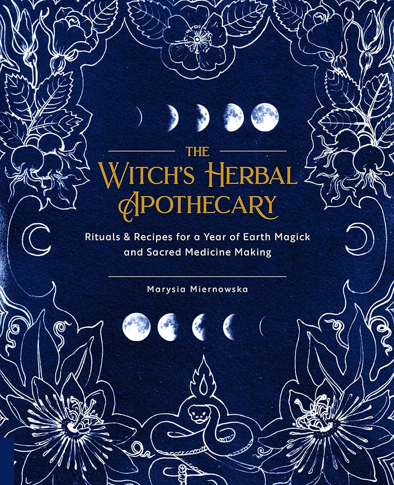The Witch's Herbal Apothecary: Rituals & Recipes for a Year of Earth Magick and Sacred Medicine Making cover image