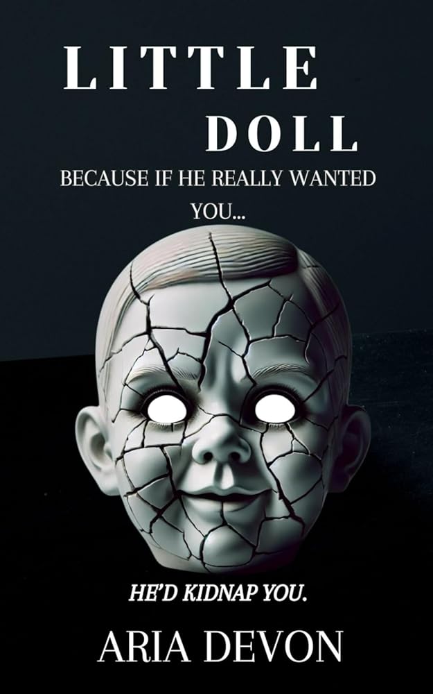 Little Doll: Because if he really wanted you... he'd kidnap you. cover image