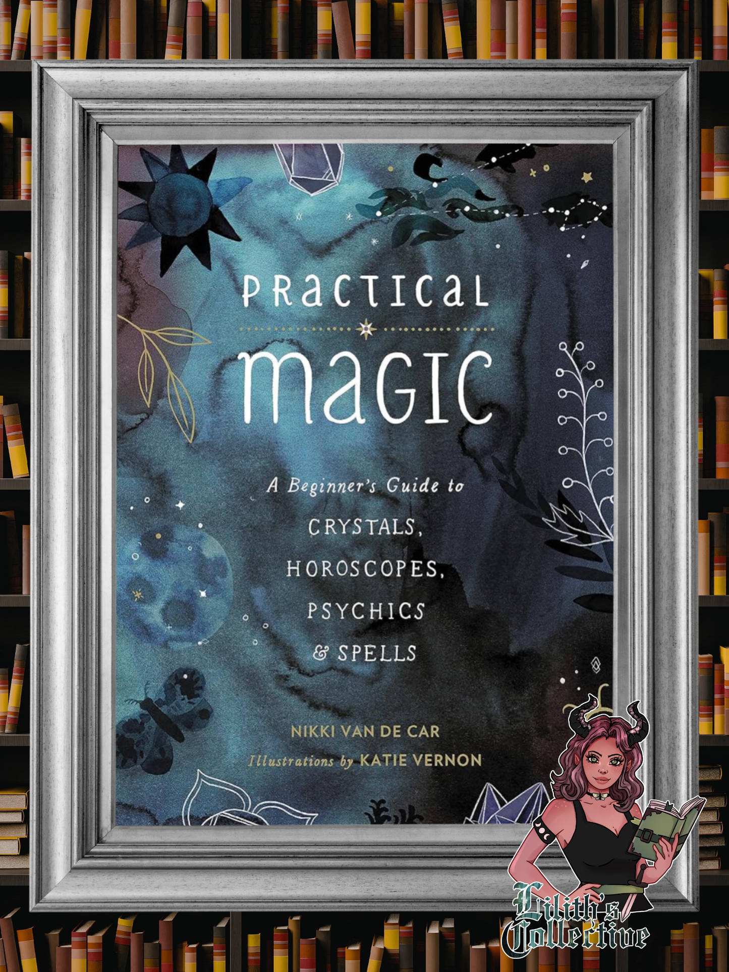 Practical Magic: A Beginner's Guide to Crystals, Horoscopes, Psychics, and Spells