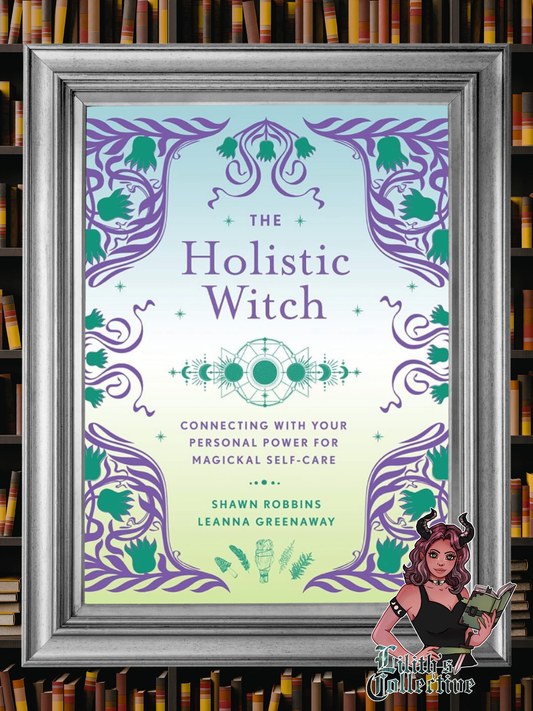 The Holistic Witch: Connecting with Your Personal Power for Magickal Self-Care (The Modern-Day Witch, 10)