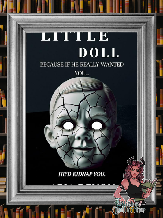 Little Doll: Because if he really wanted you... he'd kidnap you.