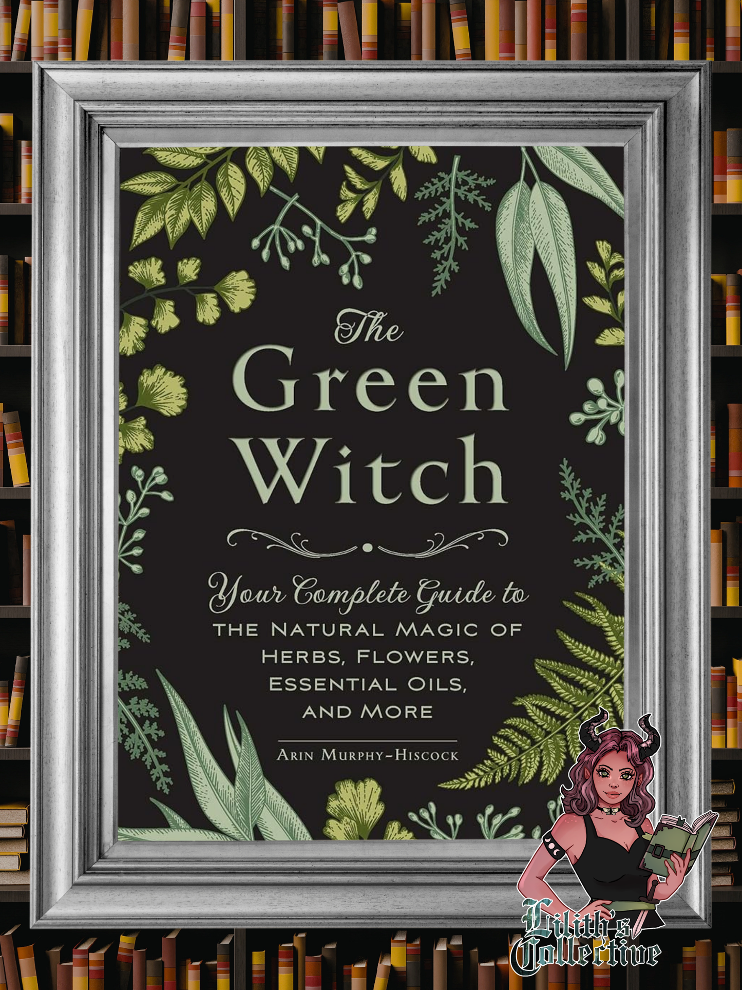 The Green Witch: Your Complete Guide to the Natural Magic of Herbs, Flowers, Essential Oils, and More (Green Witch Witchcraft Series)