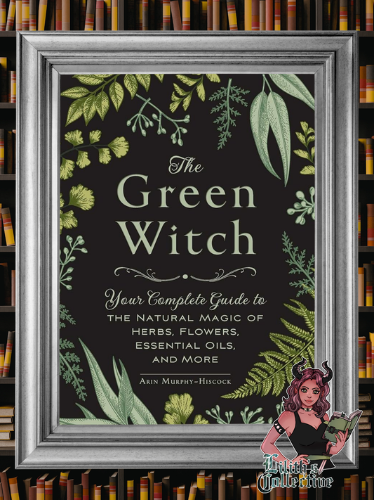 The Green Witch: Your Complete Guide to the Natural Magic of Herbs, Flowers, Essential Oils, and More (Green Witch Witchcraft Series)