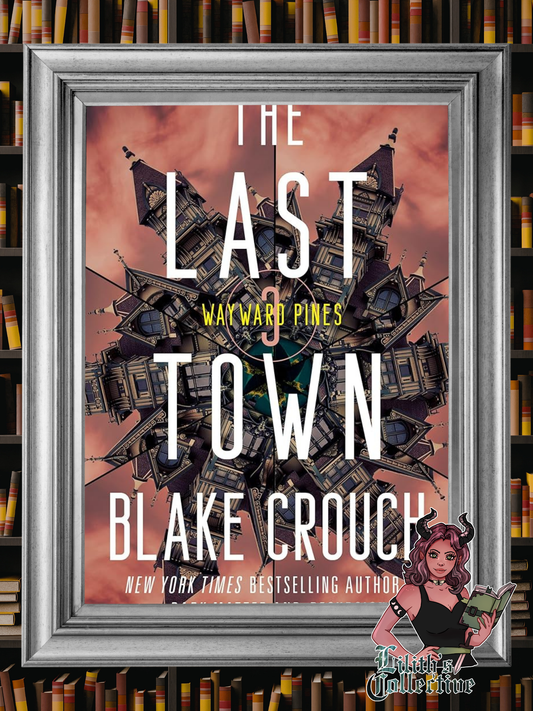 The Last Town: Wayward Pines: 3 (The Wayward Pines Trilogy)