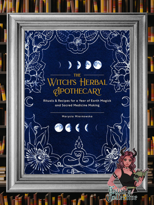 The Witch's Herbal Apothecary: Rituals & Recipes for a Year of Earth Magick and Sacred Medicine Making