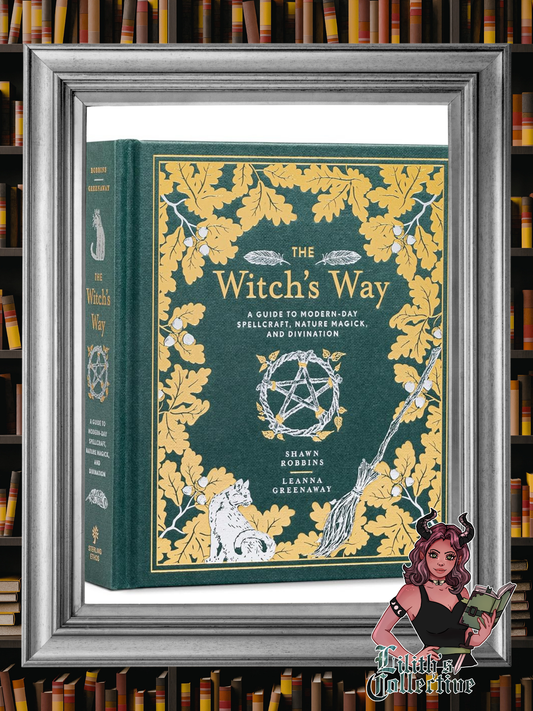 The Witch's Way: A Guide to Modern-Day Spellcraft, Nature Magick, and Divination (The Modern-Day Witch, 5)