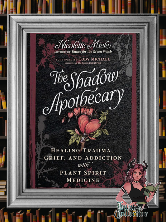 The Shadow Apothecary: Healing Trauma, Grief, and Addiction with Plant Spirit Medicine