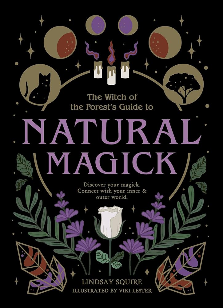 The Witch of the Forest's Guide to Natural Magick: Discover your magick. Connect with your inner & outer world cover image