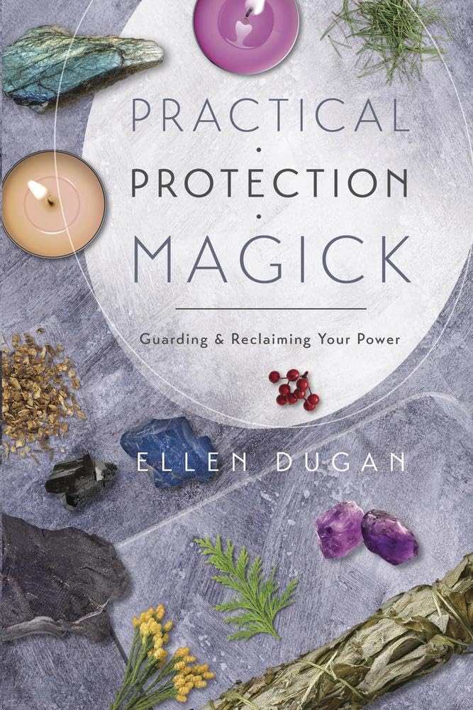 Practical Protection Magick: Guarding & Reclaiming Your Power (Ellen Dugan's Practical Magick, 1) cover image