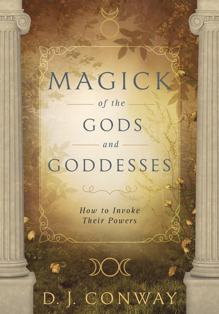 Magick of the Gods and Goddesses: How to Invoke their Powers cover image