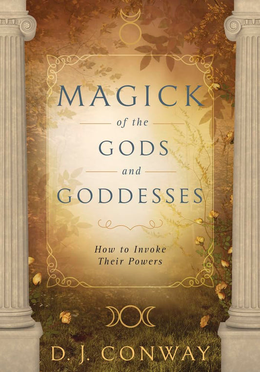 Magick of the Gods and Goddesses: How to Invoke their Powers cover image