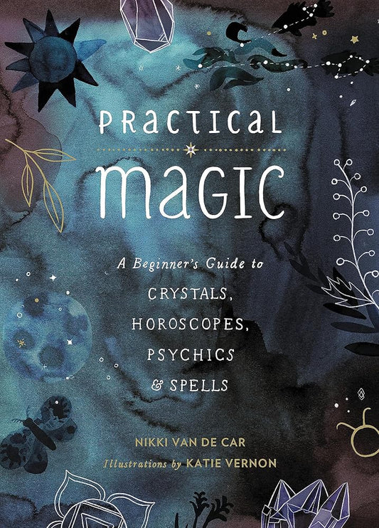 Practical Magic: A Beginner's Guide to Crystals, Horoscopes, Psychics, and Spells cover image