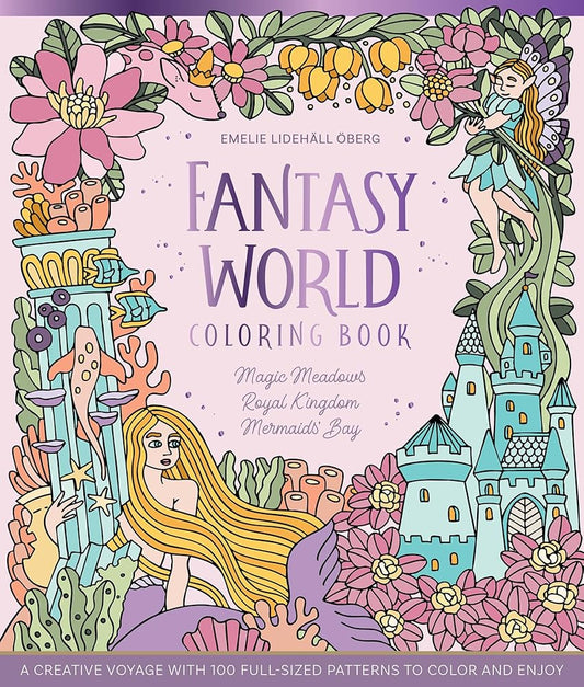 Fantasy World Coloring Book MAGIC MEADOWS - ROYAL KINGDOM - MERMAIDS’ BAY: A Creative Voyage with 100 Full-Sized Patterns to Color and Enjoy cover image