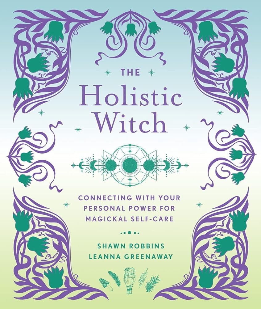 The Holistic Witch: Connecting with Your Personal Power for Magickal Self-Care (The Modern-Day Witch, 10) cover image