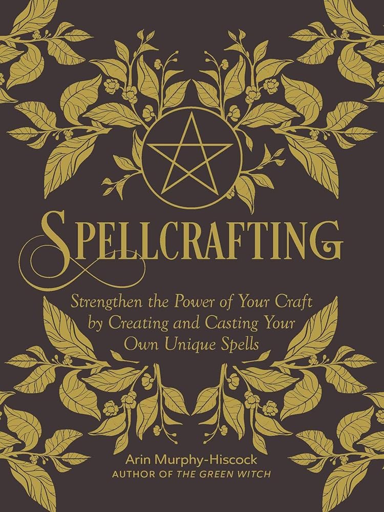 Spellcrafting: Strengthen the Power of Your Craft by Creating and Casting Your Own Unique Spells cover image