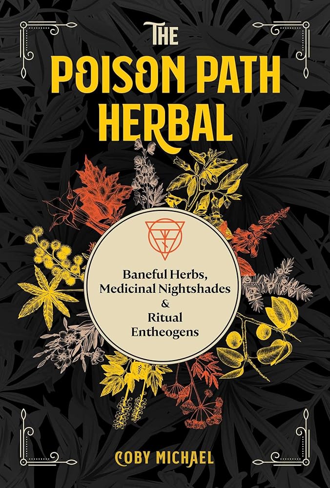 The Poison Path Herbal: Baneful Herbs, Medicinal Nightshades, and Ritual Entheogens cover image