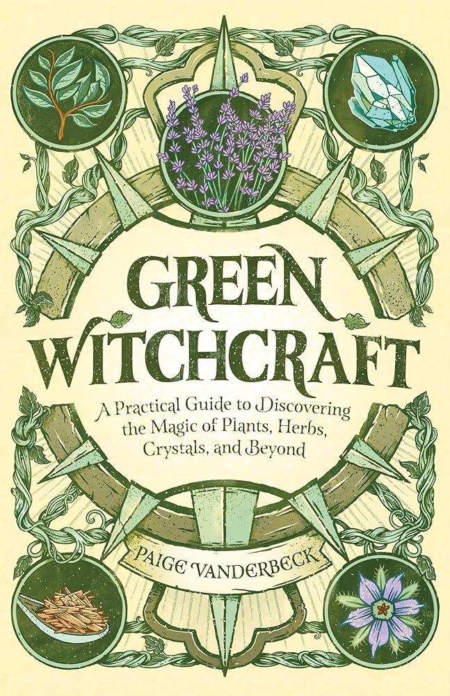 Green Witchcraft: A Practical Guide to Discovering the Magic of Plants, Herbs, Crystals, and Beyond (Practicing Green Witchcraft) cover image