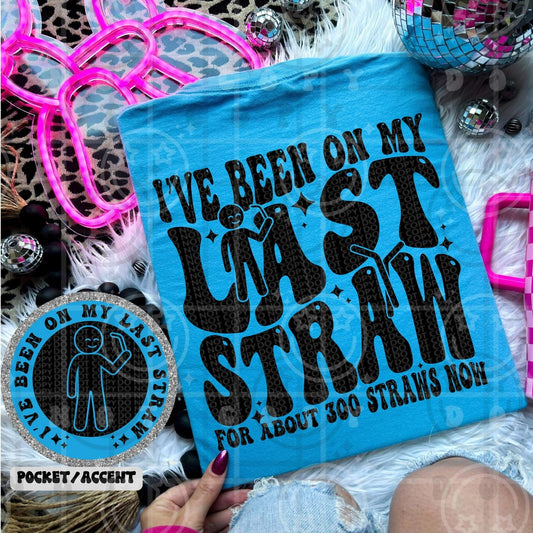 I've Been On My Last Straw For About 300 Straws Now